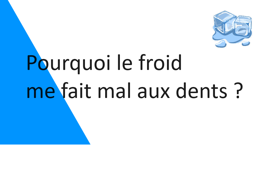 Pourquoi le froid me fait mal aux dents ?