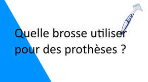 Quelle brosse utiliser pour des prothèses dentaires ?