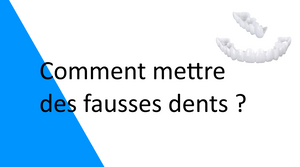 Comment mettre des fausses dents