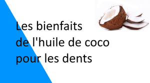 Les bienfaits de l'huile de coco pour les dents