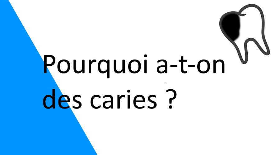 Pourquoi a-t-on des caries ?