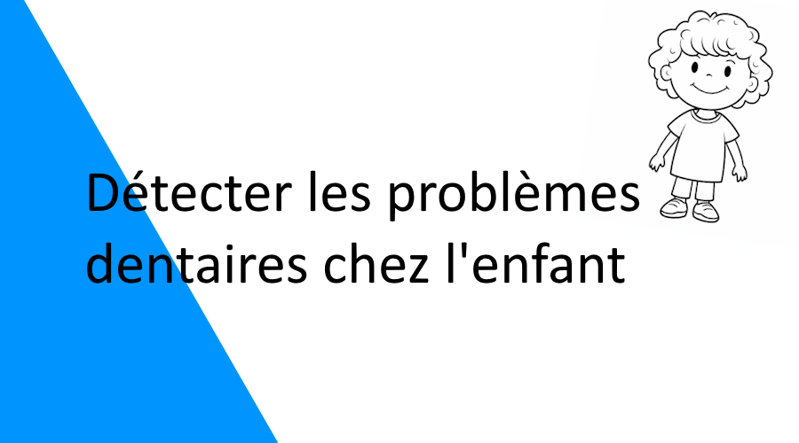 Détecter les problèmes dentaires chez l'enfant