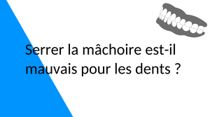 Serrer la mâchoire est-il mauvais pour les dents ?