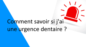 Comment savoir si j'ai une urgence dentaire ?